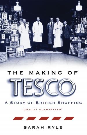 Cover of the book The Making of Tesco: A Story of British Shopping by Harry Eastwood