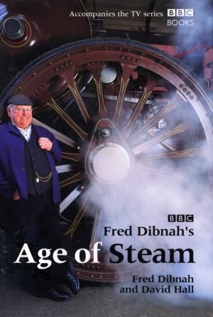 Cover of the book Fred Dibnah's Age Of Steam by Piers Morgan