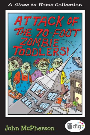 Book cover of Close to Home: Attack of the 70-Foot Zombie Toddlers!