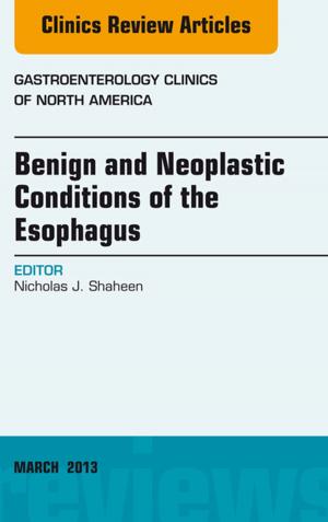 Cover of the book Benign and Neoplastic Conditions of the Esophagus, An Issue of Gastroenterology Clinics, E-Book by S. David Hudnall, MD, FCAP