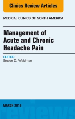 Cover of the book Management of Acute and Chronic Headache Pain, An Issue of Medical Clinics, E-Book by Elizabeth R. Cluett, PhD, MSc, RM, RGN, PGCEA, Rosalind Bluff, PhD, SRN, SCM, MTD, CertEd(FE)