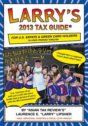 Cover of Larry's 2013 Tax Guide for U.S. Expats & Green Card Holders in User-Friendly English