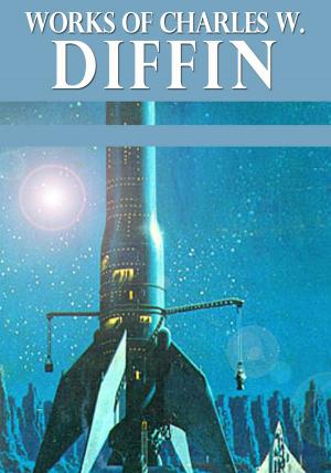 Cover of the book Works of Charles W. Diffin by Brian Azarenka