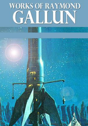 Cover of the book Works of Raymond Gallun by Sarah Fournier