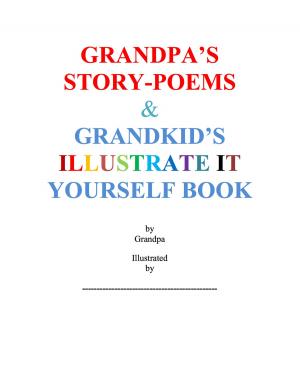 Book cover of Grandpa's Story-Poems & Grandkid's Illustrate It Yourself Book
