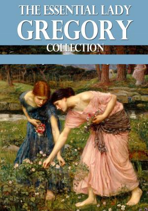 Book cover of The Essential Lady Gregory Collection