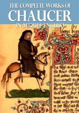 Cover of the book The Complete Works of Chaucer In Middle English by David Swanson