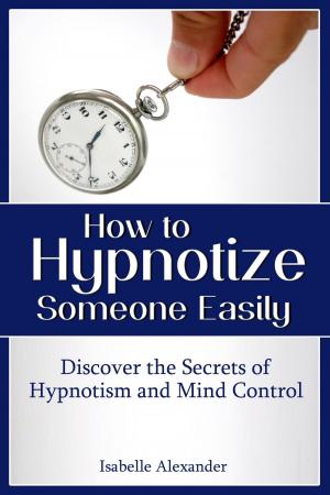 Cover of How to Hypnotize Someone Easily: Discover the Secrets of Hypnotism and Mind Control