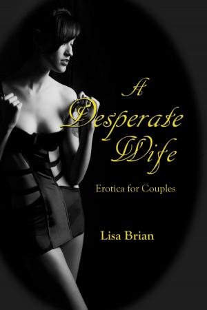 Cover of the book A Desperate Wife: Erotica for Couples by Bob Plamondon