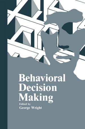 Cover of the book Behavioral Decision Making by Donal D. Hook, W. H. McKee Jr, H. K. Smith, James Gregory, V. G. Burrell Jr, M. Richard DeVoe, R. E. Sojka, Stephen Gilbert, Roger Banks, L. H. Stolzy, Chris Brooks, Thomas D. Matthews, T. H. Shear