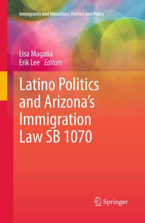Cover of the book Latino Politics and Arizona’s Immigration Law SB 1070 by A. José Farrujia de la Rosa
