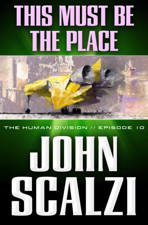 Cover of the book The Human Division #10: This Must Be the Place by Brian Lumley