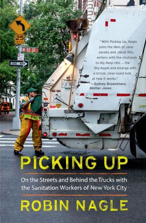 Cover of the book Picking Up: On the Streets and Behind the Trucks with the Sanitation Workers of New York City by Ron Hansen