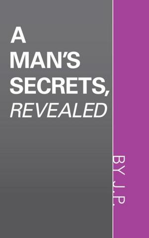 Cover of the book A Man's Secrets, Revealed by Kirsten E.A. Borg