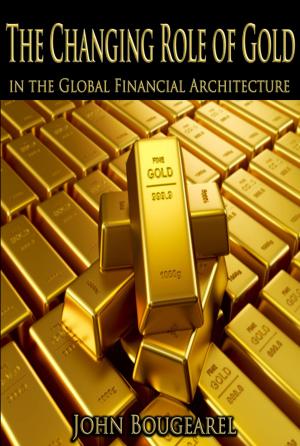 Cover of the book The Changing Role of Gold Within the Global Financial Archictecture by Mark Reister