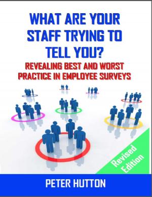 Cover of the book What Are Your Staff Trying to Tell You? - Revealing Best and Worst Practice in Employee Surveys - Revised Edition by Roberto Miguel Rodriguez