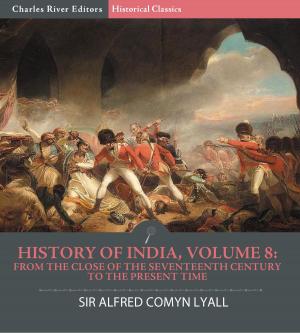 Cover of the book History of India, Volume 8: From the Close of the Seventeenth Century to the Present Time by Thomas Watson