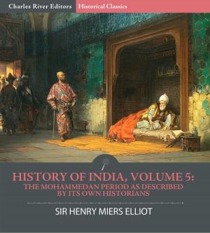 Cover of the book History of India, Volume 5: The Mohammedan Period as Described by its Own Historians by Rev. Alexander Roberts