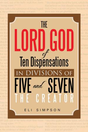 Cover of the book The Lord God of Ten Dispensations in Divisions of Five and Seven by Matthew T. Baker