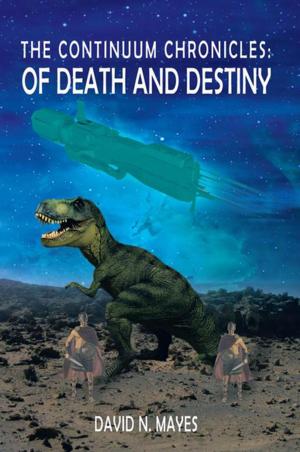 Cover of the book The Continuum Chronicles: of Death and Destiny by Jim O'Connor