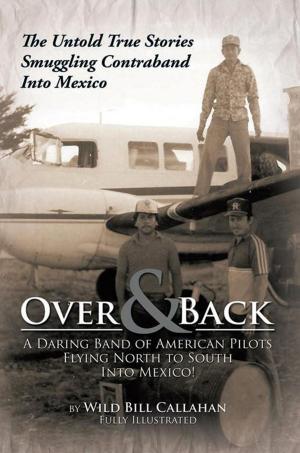 Cover of the book Over and Back: a Daring Band of American Pilots Flying North to South into Mexico! by Joanna Kushner
