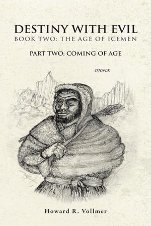 Cover of the book Destiny with Evil Book Two:The Age of Icemen by R. David Fulcher