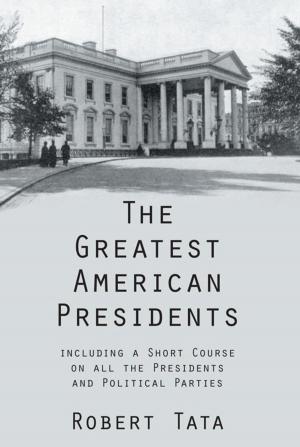 Cover of the book The Greatest American Presidents by Karma Chukdong B.Ed. M.A. M.Ed.