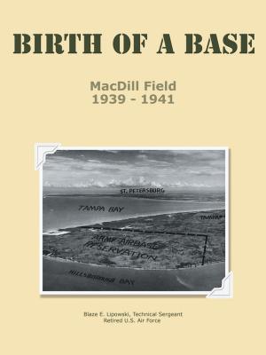 Cover of the book Birth of a Base - Macdill Field by Pearlia Mae Wallace Derrick