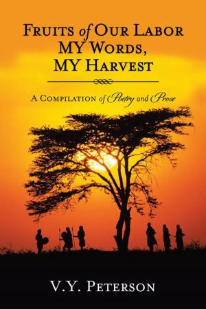 Cover of the book Fruits of Our Labor-My Words, My Harvest by Ruth Toby