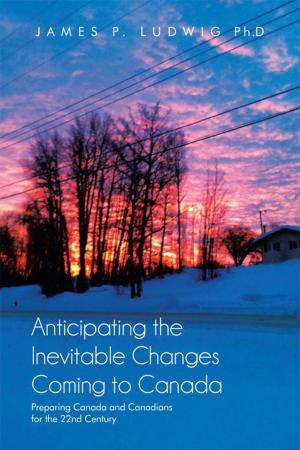 Cover of the book Anticipating the Inevitable Changes Coming to Canada by JDS Goldrush