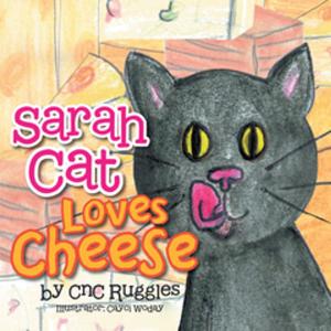 Cover of the book Sarah Cat Loves Cheese! by Hasta Gautam, Dr. Shingh Bahadur