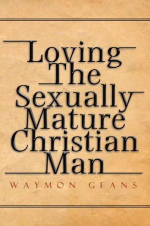 Cover of the book Loving the Sexually Mature Christian Man by Aloha Williams