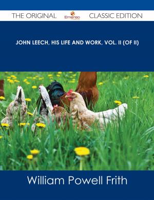 Cover of the book John Leech, His Life and Work, Vol. II (of II) - The Original Classic Edition by Jo Franks