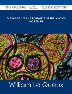 Cover of the book The Eye of Istar - A Romance of the Land of No Return - The Original Classic Edition by Cheryl Castillo