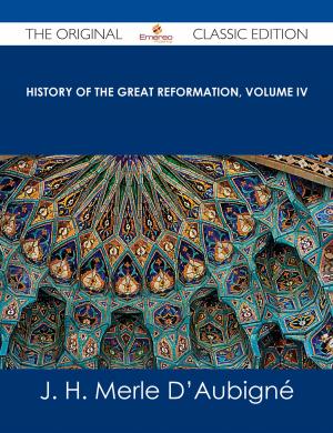 Cover of the book History of the Great Reformation, Volume IV - The Original Classic Edition by Scarlett Ferguson