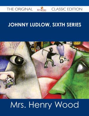 Book cover of Johnny Ludlow, Sixth Series - The Original Classic Edition