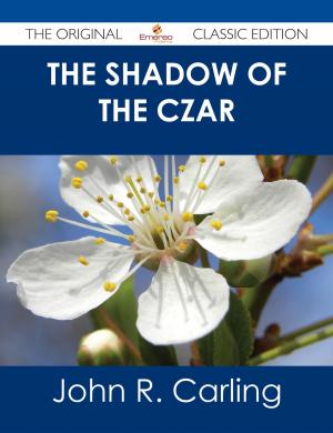 Cover of the book The Shadow of the Czar - The Original Classic Edition by Steven Hess