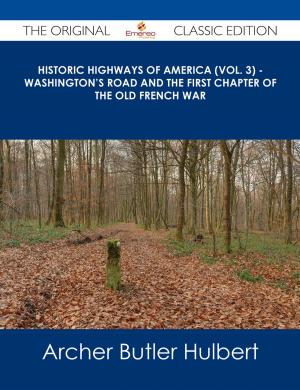 Book cover of Historic Highways of America (Vol. 3) - Washington's Road and The First Chapter of the Old French War - The Original Classic Edition