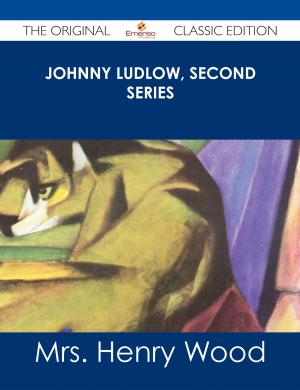 Cover of the book Johnny Ludlow, Second Series - The Original Classic Edition by Janet Figueroa