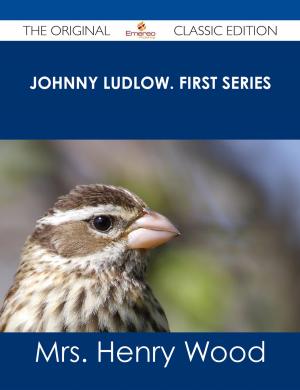 Cover of the book Johnny Ludlow. First Series - The Original Classic Edition by Keith Lambert