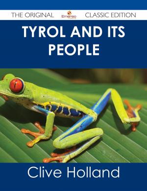 Cover of the book Tyrol and its People - The Original Classic Edition by Anonymous