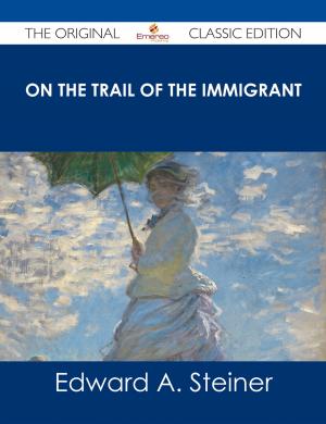 Cover of the book On the Trail of The Immigrant - The Original Classic Edition by Harry Waller
