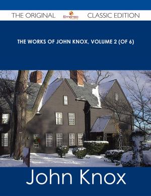 Cover of the book The Works of John Knox, Volume 2 (of 6) - The Original Classic Edition by Jean Harrington