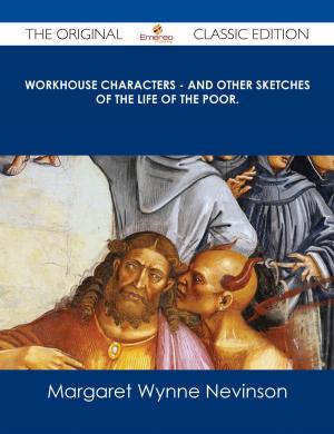 bigCover of the book Workhouse Characters - and other sketches of the life of the poor. - The Original Classic Edition by 