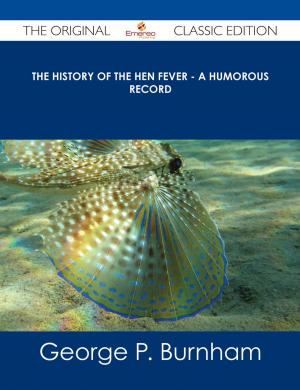 Cover of the book The History of The Hen Fever - A Humorous Record - The Original Classic Edition by Peyton Aguilar