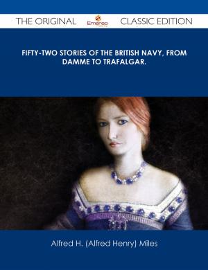Cover of the book Fifty-two Stories of the British Navy, from Damme to Trafalgar. - The Original Classic Edition by Schwartz Christina