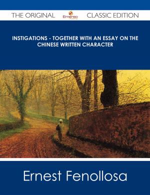 Cover of the book Instigations - Together with An Essay on the Chinese Written Character - The Original Classic Edition by Evelyn Hopkins