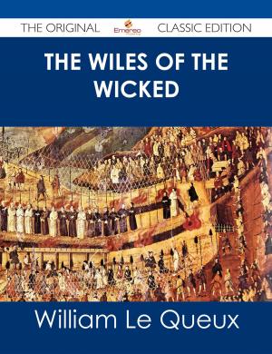 Cover of the book The Wiles of the Wicked - The Original Classic Edition by Chloe Parks