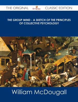 Cover of the book The Group Mind - A Sketch of the Principles of Collective Psychology - The Original Classic Edition by Margaret Vandercook