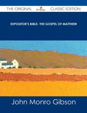 Cover of the book Expositor's Bible- The Gospel of Matthew - The Original Classic Edition by William Davenport Adams